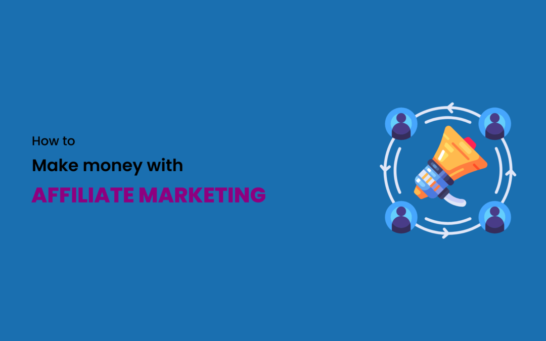 How to Make Money with Affiliate Marketing?