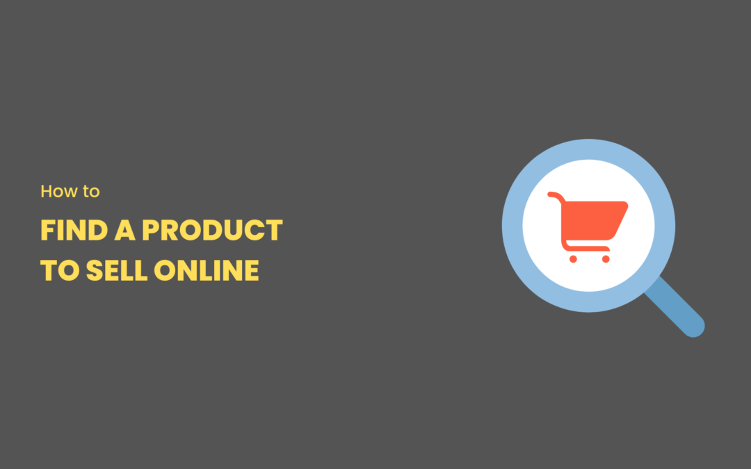 How to find a product to sell online: 6 Effective Strategies