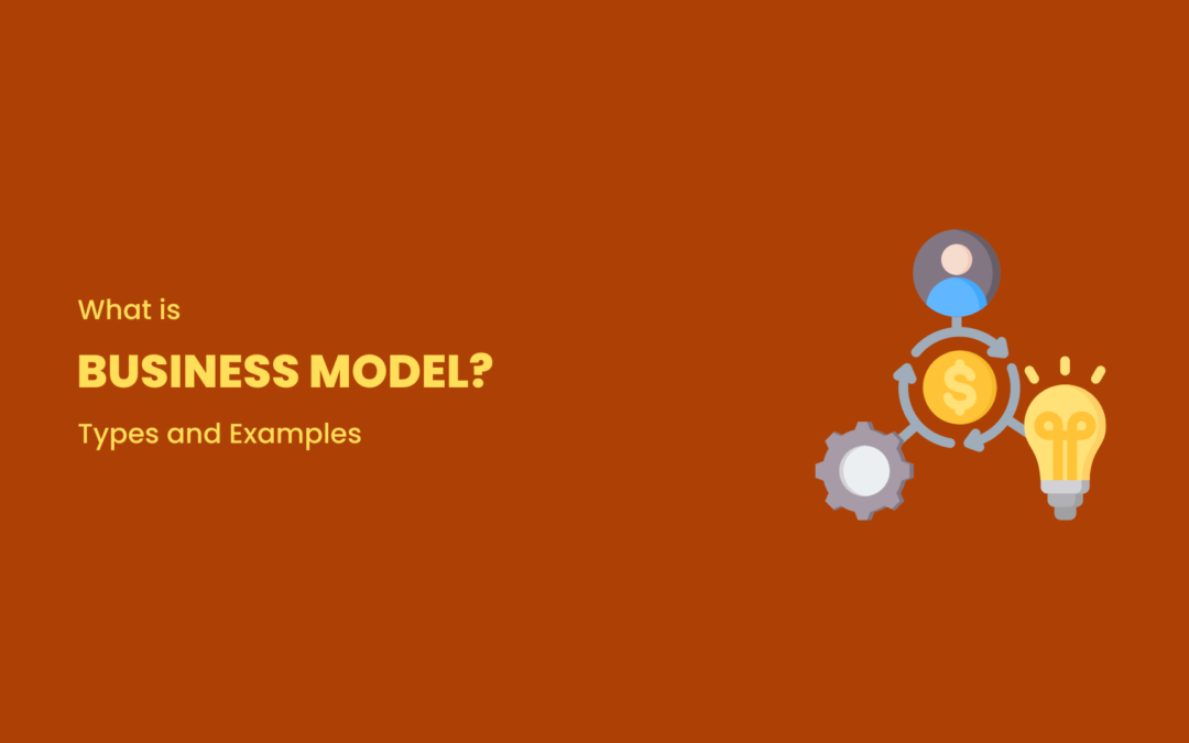 What is a Business Model? Types and Examples