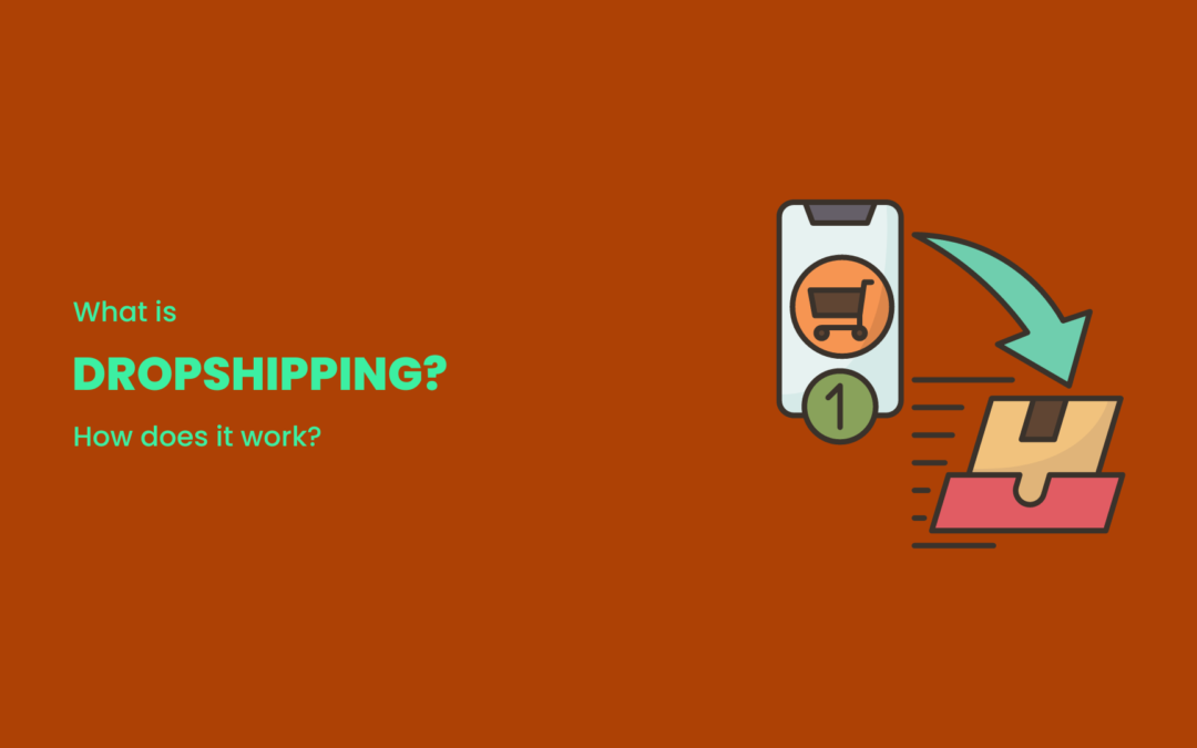 What is Dropshipping & How Does it Work?